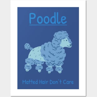 Matted Hair Don’t Care-blue Poodle Posters and Art